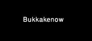 Bukkakenow 
